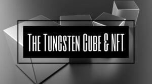 The Tungsten Cube & NFT