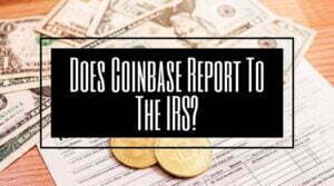 Does Coinbase Report To The IRS?