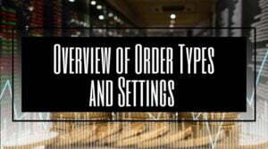Overview of Order Types and Settings (Stop, Limit, Market)