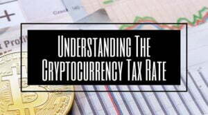Understanding The Cryptocurrency Tax Rate