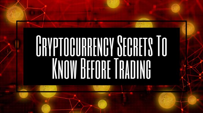 Cryptocurrency Secrets To Know Before Trading