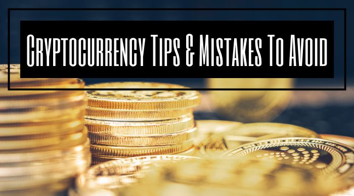 Cryptocurrency Tips & Mistakes To Avoid