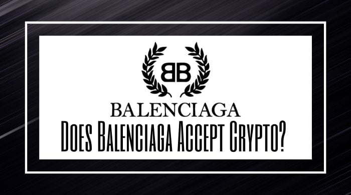 Does Balenciaga Accept Crypto Payments?