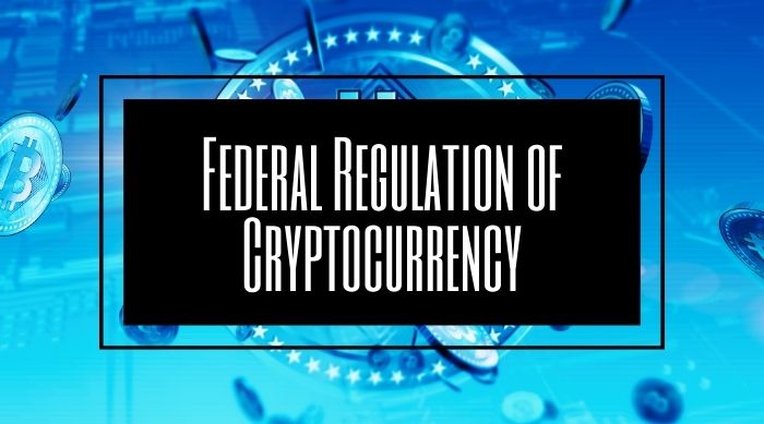 Federal Regulation Of Cryptocurrency
